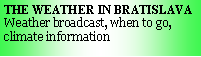 Text Box: THE WEATHER IN BRATISLAVAWeather broadcast, when to go, climate information